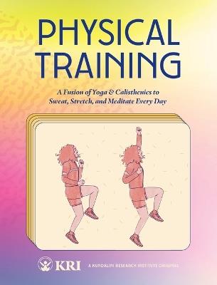 Physical Training: A Fusion of Yoga & Calisthenics to Sweat, Stretch, and Meditate Every Day - Kundalini Research Institute - cover