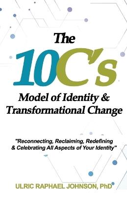 The 10C's Model of Identity & Transformational Change - Ulric Johnson - cover