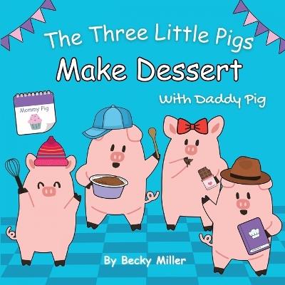 The Three Little Pigs Make Dessert With Daddy Pig - Becky Miller - cover
