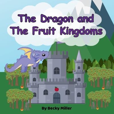 The Dragon and The Fruit Kingdoms - Becky Miller - cover