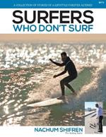 Surfers Who Don't Surf: A Collection of Stories of a Lifestyle Forever Altered