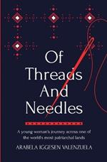 Of Threads And Needles: A young woman's journey across one of the world's most patriarchal lands