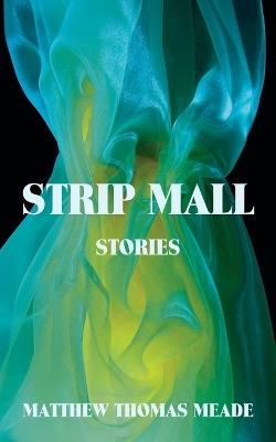 Strip Mall: Stories - Matthew Thomas Meade - cover