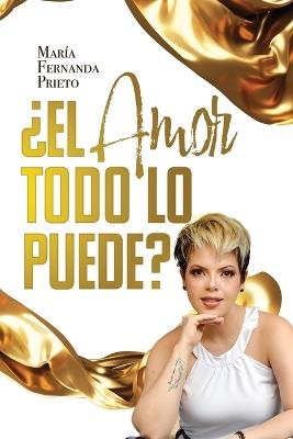 ?El amor todo lo puede? - Maria Fernanda Prieto - cover