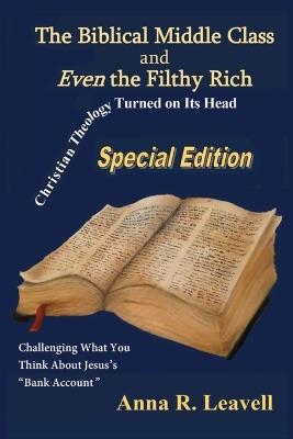 The Biblical Middle Class and Even the Filthy Rich: Special Edition - Anna R Leavell - cover