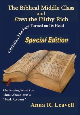 The Biblical Middle Class and Even the Filthy Rich: Special Edition - Anna R Leavell - cover