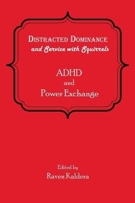 Distracted Dominance and Service with Squirrels: ADHD and Power Exchange - cover