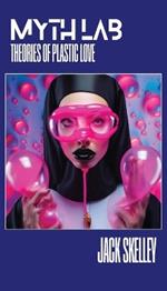 Myth Lab: Theories of Plastic Love