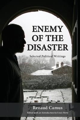 Enemy of the Disaster: Selected Political Writings of Renaud Camus - Renaud Camus - cover