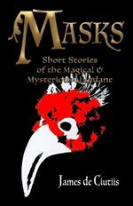 Masks: Short Stories of the Magical and Mysterious Mundane