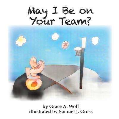 May I Be on Your Team - Grace A Wolf - cover