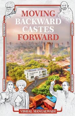 Moving Backward Castes Forward - Vishal Mangalwadi - cover
