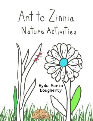 Ant to Zinnia Nature Activities - Hyda Maria Dougherty - cover