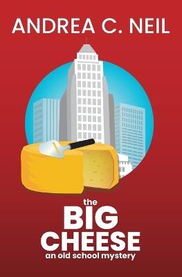 The Big Cheese - Andrea C Neil - cover