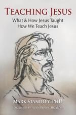 Teaching Jesus: What and How He Taught Us. How We Teach Him