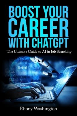Boost Your Career with ChatGPT: The Ultimate Guide to AI in Job Searching - Ebony Washington - cover