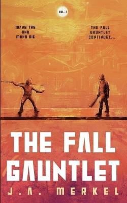 The Fall Gauntlet Omnibus, Volume 1: A Sci-Fi Adventure Series (Books 1-3) - J A Merkel - cover