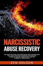 Narcissistic Abuse Recovery: Tox Drop and Dump Your Narcissistic Relationships with the 7 Most Effective Strategies for Handling Stages of Healing, Mindfulness, and the Journey to Thrive Again