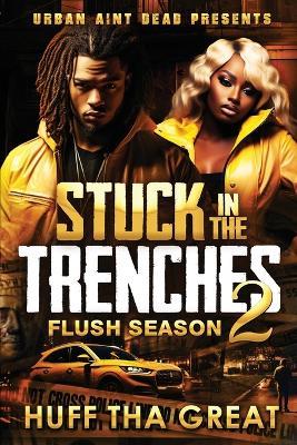 Stuck In The Trenches 2: Flush Season - Huff Tha Great - cover