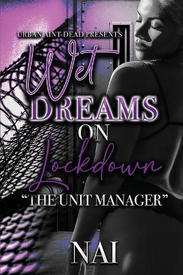 Wet Dreams On Lockdown: The Unit Manager - Nai - cover