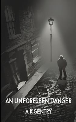 An Unforeseen Danger - Anita K Gentry - cover