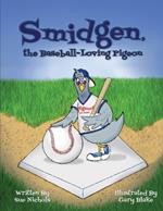 Smidgen, the Baseball-Loving Pigeon: Growing Up at a Stadium in the Bronx!