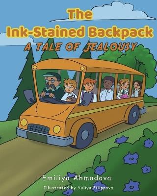 The Ink-Stained Backpack: A Tale of Jealousy - Emiliya Ahmadova - cover