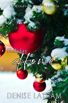 Holiday Home: A Windsor Peak Novella - Denise Latham - cover