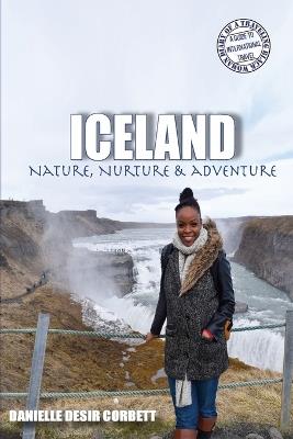 Iceland: Nature, Nurture & Adventure - Danielle Desir Corbett - cover