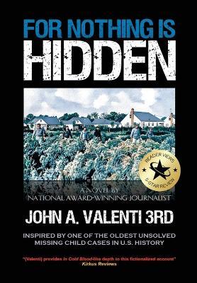 For Nothing Is Hidden: Inspired by One of the Oldest Unsolved Missing Child Cases in U.S. History - John A Valenti 3rd - cover