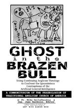 Ghost in the Brazen Bull: Using Continuing Anglican Theology to Confront the Ignominious Contraptions of the Artificial General Intelligence