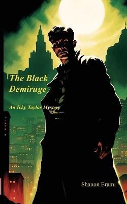 The Black Demiurge: An Icky Taylor Mystery - Shanon Erami - cover
