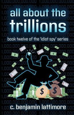 all about the trillions - C Benjamin Lattimore - cover