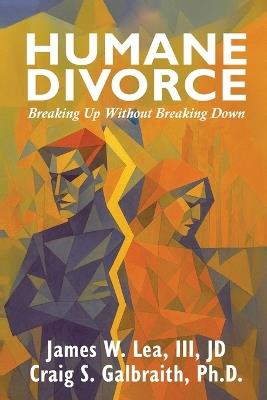 The Humane Divorce - James W Lea,Craig S Galbraith - cover