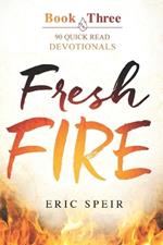 Fresh Fire: 90 Quick Read Devotionals Book Three