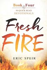 Fresh Fire: 90 Quick Read Devotionals Book Four