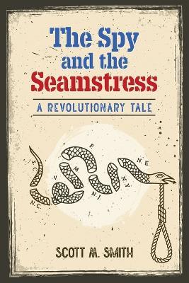 The Spy and the Seamstress - Scott M Smith - cover