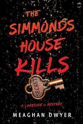 The Simmonds House Kills: A Lakeside U Mystery - Meaghan Dwyer - cover