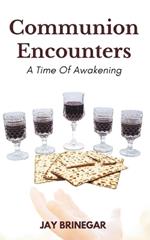 Communion Encounters: A Time Of Awakening