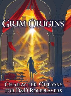 Grim Origins: Character Options for D&D Roleplayers - Jerry Joe Seltzer - cover