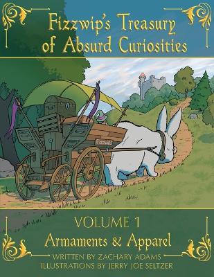 Fizzwip's Treasury of Absurd Curiosities volume 1 - Zachary Adams - cover