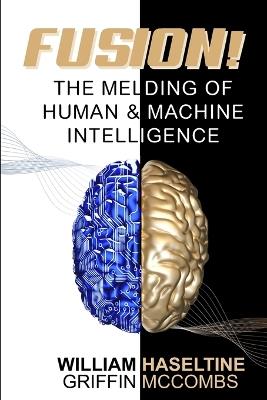 Fusion! The Melding of Human and Machine Intelligence - Griffin McCombs,William Haseltine - cover