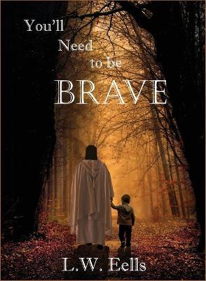 You'll Need To Be Brave - L W Eells - cover