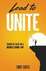 Lead to Unite: Visions of Value on a Business School Trip