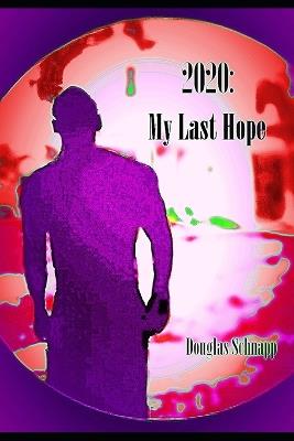 2020: My Last Hope - Douglas Schnapp - cover