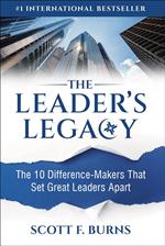 The Leader's Legacy: The 10 Difference-Makers That Set Great Leaders Apart