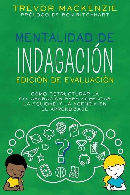 Mentalidad de Indagación: Cómo Estructurar la Colaboración para Fomentar la Equidad y la Agencia en el Aprendizaje - Trevor MacKenzie - cover