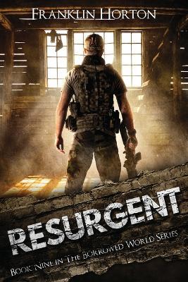 Resurgent: Book Nine in The Borrowed World Series - Franklin Horton - cover