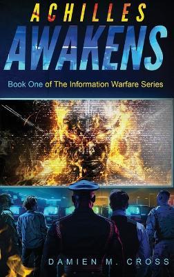 Achilles Awakens: Book One of The Information Warfare Series - Damien M Cross - cover