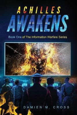 Achilles Awakens: Informational Warfare Series Volume One - Damien M Cross - cover